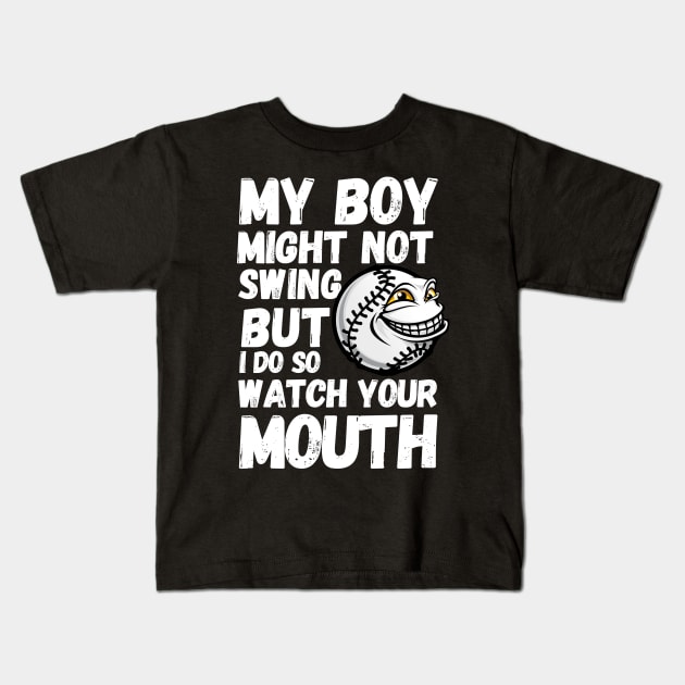 my boy might not always swing but i do so watch your mouth Kids T-Shirt by hsayn.bara